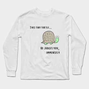 This Tiny Turtle He judges you immensely Long Sleeve T-Shirt